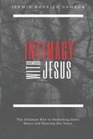 Intimacy with Jesus: The Ultimate Key to Unlocking God's Heart and Hearing His Voice 1081843594 Book Cover