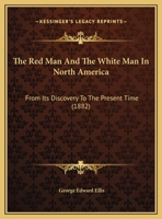 The Red man and the White man in North America, from its discovery to the present time. 1241560579 Book Cover