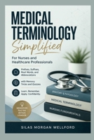 Medical Terminology Simplified For Nurses and Healthcare Professionals: Prefixes, Suffixes, Root Words, and Abbreviations with Memory Tricks and Quizzes B0GZF2XRXC Book Cover