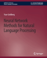 Neural Network Methods in Natural Language Processing 303101037X Book Cover
