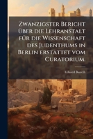 Zwanzigster Bericht Ã1/4ber die Lehranstalt fÃ1/4r die Wissenschaft des Judenthums in Berlin erstattet vom Curatorium. (German Edition) 1024667243 Book Cover