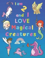 I am 2 and I LOVE Magical Creatures: I am 2 and I LOVE Magical Creatures Coloring Book Colouring Book for Children Aged Two for Hours of Fun and Fine ... Unicorns fairies angels dragons and mermaids. 1688578943 Book Cover