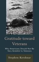 Gratitude toward Veterans: Why Americans Should Not Be Very Grateful to Veterans 0739185780 Book Cover