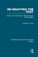 Re-Enacting the Past: Essays on the Evolution of Modern English Historiography 0860789535 Book Cover