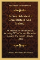 The Sea Fisheries of Great Britain and Ireland 1437295428 Book Cover