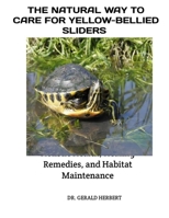 THE NATURAL WAY TO CARE FOR YELLOW-BELLIED SLIDERS: Holistic Health, Healing Remedies, and Habitat Maintenance B0FSDF7422 Book Cover