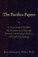 The Pacifica Papers : Midlife Meditations and Musings Toward a Poietics of Depth Psychology 1887730605 Book Cover