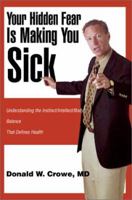 Your Hidden Fear Is Making You Sick: Understanding the Instinct/Intellect/BodyBalance That Defines Health 0595264166 Book Cover