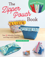 The Zipper Pouch Book: Sew 14 Adorable Purses & Bags with Zippers 1940552680 Book Cover