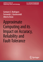 Approximate Computing and its Impact on Accuracy, Reliability and Fault-Tolerance 3031157168 Book Cover