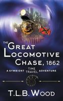 The Great Locomotive Chase, 1862 1947833197 Book Cover