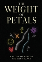 The Weight of Petals: A Story of Memory and Resistance B0GDNV6WL2 Book Cover