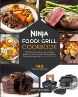 Ninja Foodi Grill Cookbook: The Ultimate Guide to Easy and Tasty Recipes to Make in a Multi-Cooker to Save Time and Impress Your Family and Friends null Book Cover