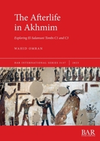 The Afterlife in Akhmim: Exploring El-Salamuni Tombs C1 and C3 1407359991 Book Cover