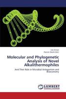 Molecular and Phylogenetic Analysis of Novel Alkalithermophiles: And Their Role in Microbial Antagonism and Bioeconomy 3659310387 Book Cover