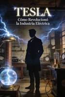 Tesla: Cómo Revolucionó la Industria Eléctrica (Spanish Edition) B0GWH41R9K Book Cover