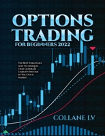 Options Trading for Beginners 2022: The Best Strategies and Techniques That Generate Liability Income in the Stock Market 1803073349 Book Cover