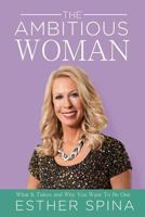 The Ambitious Woman: What It Takes and Why You Want to Be One? 1629039012 Book Cover