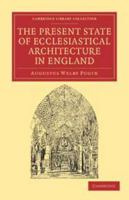 The Present State of Ecclesiastical Architecture in England 1017637369 Book Cover