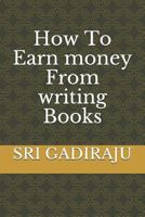 How to Earn Money from Writing Books 1796626473 Book Cover