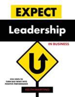 Expect Leadership in Business: Five Steps to Turn Bad News into Positive Performance 0979166918 Book Cover