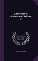 Adnotationes Academicae, Volume 3 - Primary Source Edition 1340911922 Book Cover