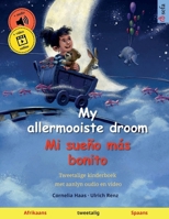 My allermooiste droom – Mi sueño más bonito (Afrikaans – Spaans): Tweetalige kinderboek met aanlyn oudio en video (Afrikaans Edition) 3739945915 Book Cover