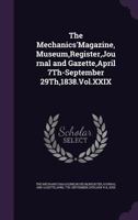 The Mechanics'Magazine,Museum,Register,Journal and Gazette,April 7Th-September 29Th,1838.Vol.XXIX 114190411X Book Cover