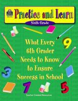 Practice and Learn: What Every 6th Grader Needs to Know to Ensure Success 1576907163 Book Cover