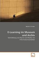 E-Learning im Museum und Archiv: Vermittlung von Kunst und Kultur im Informationszeitalter 3639204654 Book Cover