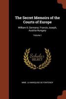 The Secret Memoirs of the Courts of Europe: William II, Germany; Francis Joseph, Austria-Hungary; Volume I 1016139055 Book Cover