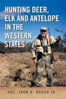Hunting Deer, Elk and Antelope in the Western States 1465352740 Book Cover