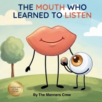 The Mouth Who Learned to Listen: A Manners Book About Taking Turns, Empathy, and Friendship for Kids B0H6F1WNT1 Book Cover