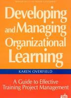Developing and Managing Organizational Learning : A Guide to Effective Training Project Management 1562860909 Book Cover