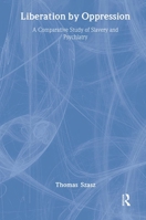 Liberation by Oppression: A Comparative Study of Slavery and Psychiatry 0765805405 Book Cover