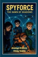 Spyforce: The Dawn of Shadows B0F4KYJ6FQ Book Cover