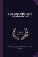 Ordinances of the City of Philadelphia 1887 1378118243 Book Cover