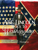Abe Lincoln Goes to Washington: 1837-1865 1426304366 Book Cover