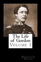 The Life of Gordon Volume I 1479287296 Book Cover
