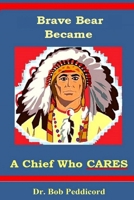 Brave Bear Became a Chief Who Cares: Stories That Teach Success Skills - Full Color 1534717110 Book Cover