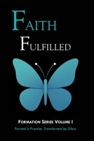 Faith Fulfilled: Formed in Promise, Transformed by Glory (Formation Series) B0G2Y12MWL Book Cover