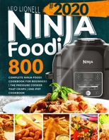 Ninja Foodi 800: Complete Ninja Foodi Cookbook for Beginners | The Pressure Cooker That Crisps | One-Pot Cookbook 1711878871 Book Cover