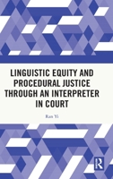 Linguistic Equity and Procedural Justice through an Interpreter in Court 1032916095 Book Cover