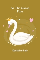 As the Goose Flies 1511765984 Book Cover