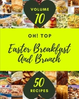 Oh! Top 50 Easter Breakfast And Brunch Recipes Volume 10: A Easter Breakfast And Brunch Cookbook for Your Gathering B094T5BWD6 Book Cover