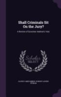 Shall Criminals Sit On The Jury? A Review Of Governor Andrew's Veto 1240156405 Book Cover