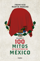 100 mitos de la historia de México 2 / 100 Myths in the History of Mexico. Volume 2 (Spanish Edition) 6073852665 Book Cover