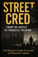 Street Cred: The Hustler’s Guide to Credit and Business Capital (Street Cred Series) B0GDZLYDZ3 Book Cover