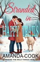 Stranded In Happy Trails: Where The Wild Things Heal - Book One 1989022782 Book Cover