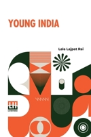 Young India: An Interpretation And A History Of The Nationalist Movement From Within; Foreword By J. T. Sunderland 9358007443 Book Cover